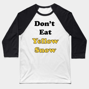 Don't Eat Yellow Snow Baseball T-Shirt